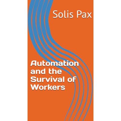Solis Automation and the Survival of Workers Solis Automation and the Survival of Workers