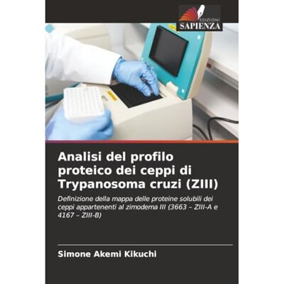 Kikuchi, Simone Akemi Analisi del profilo proteico dei ceppi di Trypanosoma cruzi (ZIII): Definizione della mappa delle proteine solubili dei ceppi appartenenti al zimodema III (3663 – ZIII-A e 4167 – ZIII-B) Kikuchi, Simone Akemi Analisi del profilo proteico dei ceppi di Trypanosoma cruzi (ZIII): Definizione della mappa delle proteine solubili dei ceppi appartenenti al zimodema III (3663 – ZIII-A e 4167 – ZIII-B)