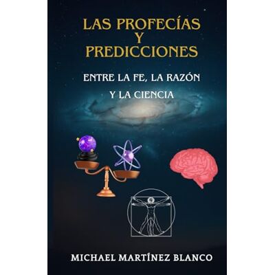 Blanco Profecías y Predicciones: Entre la Fe, la Razón y la Ciencia Blanco Profecías y Predicciones: Entre la Fe, la Razón y la Ciencia