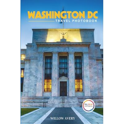 Avery Washington DC Travel Photobook: A Stunning Coffee Table Book of Iconic Places (Full-Color) Avery Washington DC Travel Photobook: A Stunning Coffee Table Book of Iconic Places (Full-Color)