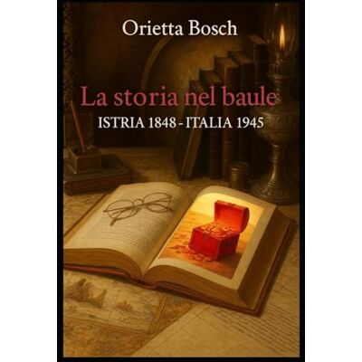 Bosch LA STORIA NEL BAULE: ISTRIA 1848 ITALIA 1945 Bosch LA STORIA NEL BAULE: ISTRIA 1848 ITALIA 1945