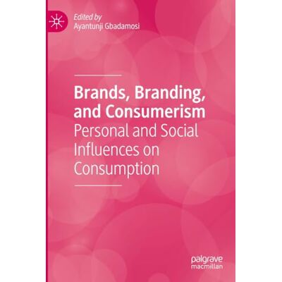 MACMILLAN Brands, Branding, and Consumerism: Personal and Social Influences on Consumption MACMILLAN Brands, Branding, and Consumerism: Personal and Social Influences on Consumption