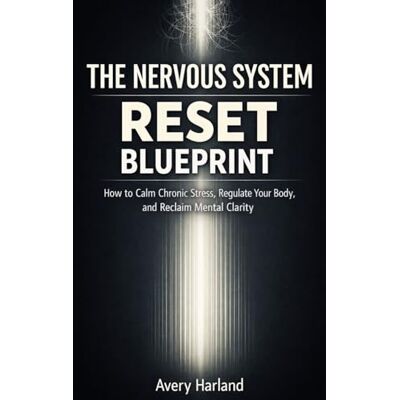 Avery The Nervous System Reset Blueprint: How to Calm Chronic Stress, Regulate Your Body, and Reclaim Mental Clarity Avery The Nervous System Reset Blueprint: How to Calm Chronic Stress, Regulate Your Body, and Reclaim Mental Clarity