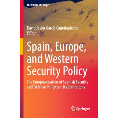 Springer Spain, Europe, and Western Security Policy: The Europeanization of Spanish Security and Defense Policy and its Limitations Springer Spain, Europe, and Western Security Policy: The Europeanization of Spanish Security and Defense Policy and its Limitations