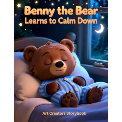 ART Benny the Bear Learns to Calm Down: A Gentle Anger Management Story for Kids Ages 4–6 That Teaches Big Feelings and Self-Control ART Benny the Bear Learns to Calm Down: A Gentle Anger Management Story for Kids Ages 4–6 That Teaches Big Feelings and Self-Control