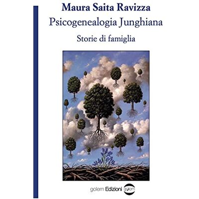 Saita Ravizza, Maura Psicogenealogia junghiana. Storie di famiglia Saita Ravizza, Maura Psicogenealogia junghiana. Storie di famiglia