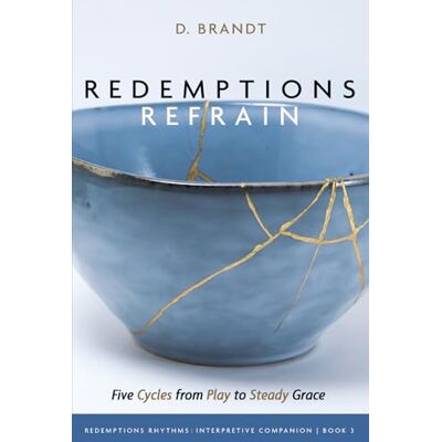 Brandt Redemptions Refrain: Five Cycles from Play to Steady Grace Brandt Redemptions Refrain: Five Cycles from Play to Steady Grace