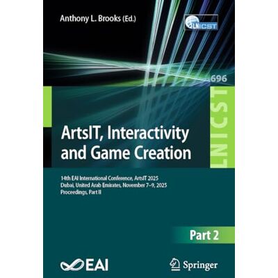 Springer ArtsIT, Interactivity and Game Creation: 14th EAI International Conference, ArtsIT 2025, Dubai, United Arab Emirates, November 7–9, 2025, Proceedings, Part II: 696 Springer ArtsIT, Interactivity and Game Creation: 14th EAI International Conference, ArtsIT 2025, Dubai, United Arab Emirates, November 7–9, 2025, Proceedings, Part II: 696