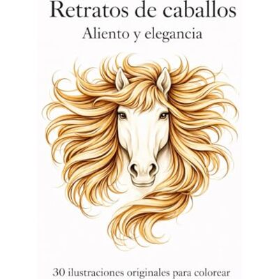ART Retratos de caballos – Aliento y elegancia: 30 ilustraciones originales para colorear ART Retratos de caballos – Aliento y elegancia: 30 ilustraciones originales para colorear