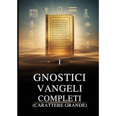 Anonymous I Vangeli Gnostici Completi (Carattere Grande): 15 Testi Sacri della Biblioteca di Nag Hammadi, tra cui Tommaso, Maria, Giuda, Filippo e altri Anonymous I Vangeli Gnostici Completi (Carattere Grande): 15 Testi Sacri della Biblioteca di Nag Hammadi, tra cui Tommaso, Maria, Giuda, Filippo e altri