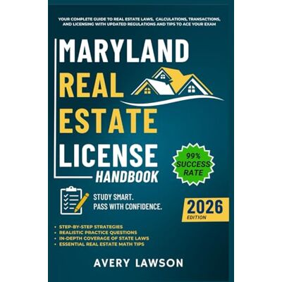 Avery Maryland Real Estate License Handbook: Your Complete Guide to Real Estate Laws, Calculations, Transactions, and Licensing with Updated Regulations and Tips to Ace Your Exam Avery Maryland Real Estate License Handbook: Your Complete Guide to Real Estate Laws, Calculations, Transactions, and Licensing with Updated Regulations and Tips to Ace Your Exam