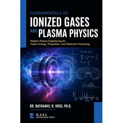 Voss Fundamentals of Ionized Gases and Plasma Physics: Modern Plasma Engineering for Fusion Energy, Propulsion, and Materials Processing Voss Fundamentals of Ionized Gases and Plasma Physics: Modern Plasma Engineering for Fusion Energy, Propulsion, and Materials Processing