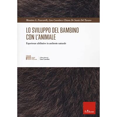 Frascarelli, Massimo A. Lo sviluppo del bambino con l'animale. Esperienze abilitative in ambiente naturale Frascarelli, Massimo A. Lo sviluppo del bambino con l'animale. Esperienze abilitative in ambiente naturale