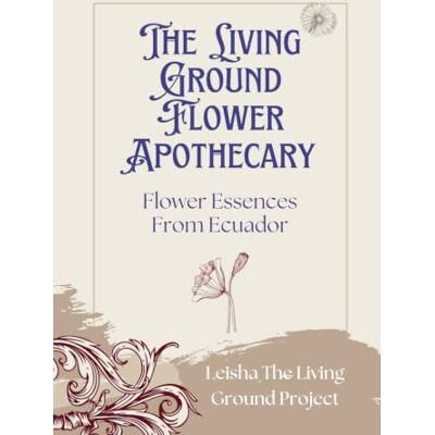 Pro-Ject The Living Ground Flower Apothecary: flower essences from my garden in Ecuador Pro-Ject The Living Ground Flower Apothecary: flower essences from my garden in Ecuador