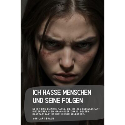 Braun Ich hasse Menschen und seine Folgen: Es ist eine bizarre Farce, die wir als Gesellschaft inszenieren – ein grandioser Zirkus, dessen Hauptattraktion der Mensch selbst ist… Braun Ich hasse Menschen und seine Folgen: Es ist eine bizarre Farce, die wir als Gesellschaft inszenieren – ein grandioser Zirkus, dessen Hauptattraktion der Mensch selbst ist…