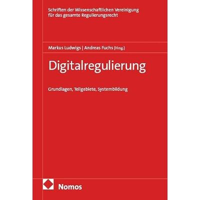 Nomos Digitalregulierung: Grundlagen, Teilgebiete, Systembildung Nomos Digitalregulierung: Grundlagen, Teilgebiete, Systembildung