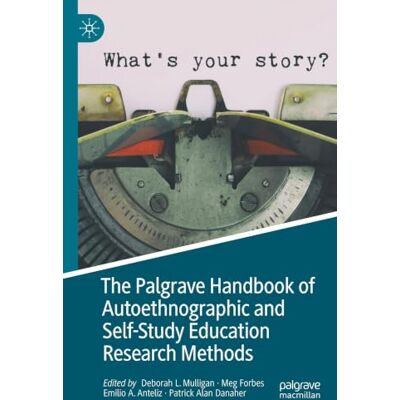 MACMILLAN The Palgrave Handbook of Autoethnographic and Self-Study Education Research Methods MACMILLAN The Palgrave Handbook of Autoethnographic and Self-Study Education Research Methods