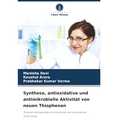 Devi Synthese, antioxidative und antimikrobielle Aktivität von neuen Thiophenen: Thiophen enthaltende antimikrobielle und antioxidative Verbindung Devi Synthese, antioxidative und antimikrobielle Aktivität von neuen Thiophenen: Thiophen enthaltende antimikrobielle und antioxidative Verbindung