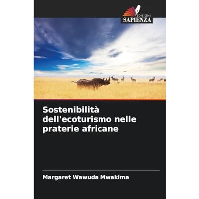 Mwakima, Margaret Wawuda Sostenibilità dell'ecoturismo nelle praterie africane Mwakima, Margaret Wawuda Sostenibilità dell'ecoturismo nelle praterie africane