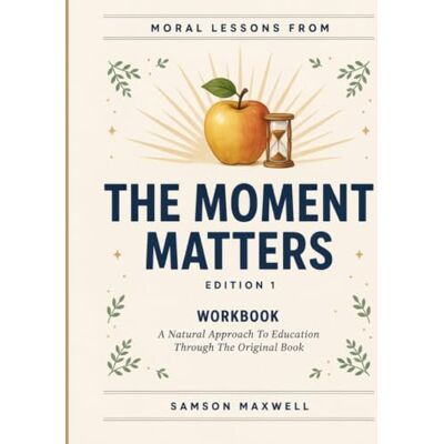 Samson Moral Lessons From The Moments Matters Edition 1: A Natural Approach To Education Through The Original Book Samson Moral Lessons From The Moments Matters Edition 1: A Natural Approach To Education Through The Original Book