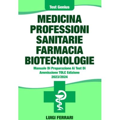 Acer TOLC Medicina, Professioni Sanitarie, Farmacia e Biotecnologie: Manuale Di Preparazione Ai Test D'Ammissione TOLC 2023/2024 Acer TOLC Medicina, Professioni Sanitarie, Farmacia e Biotecnologie: Manuale Di Preparazione Ai Test D'Ammissione TOLC 2023/2024