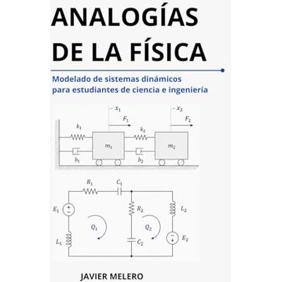 Blanco Analogías de la Física: Modelado de sistemas dinámicos para estudiantes de ciencia e ingeniería Blanco Analogías de la Física: Modelado de sistemas dinámicos para estudiantes de ciencia e ingeniería