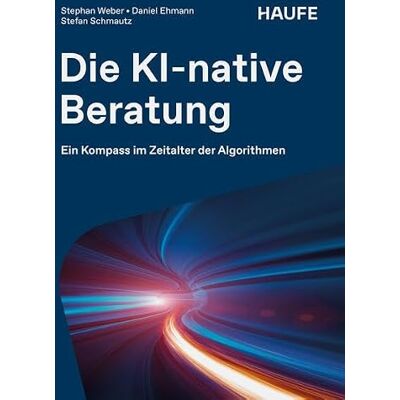 Weber Die KI-native Beratung: Ein Kompass im Zeitalter der Algorithmen Weber Die KI-native Beratung: Ein Kompass im Zeitalter der Algorithmen