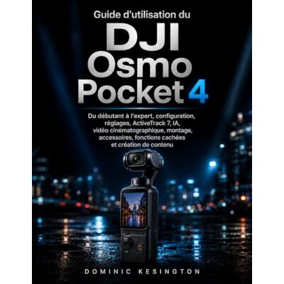 Kensington Guide d'utilisation du DJI Osmo Pocket 4: Du débutant à l’expert ,configuration, réglages, ActiveTrack 7, IA, vidéo cinématographique, montage, accessoires, fonctions cachées et création de contenu. Kensington Guide d'utilisation du DJI Osmo Pocket 4: Du débutant à l’expert ,configuration, réglages, ActiveTrack 7, IA, vidéo cinématographique, montage, accessoires, fonctions cachées et création de contenu.