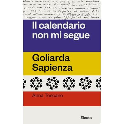 Toscano, Anna Il calendario non mi segue. Goliarda Sapienza Toscano, Anna Il calendario non mi segue. Goliarda Sapienza