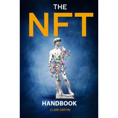Griffin The NFT Handbook: 2 Books in 1 The Complete Guide for Beginners and Intermediate to Start Your Online Business with Non-Fungible Tokens using Digital and Physical Art Griffin The NFT Handbook: 2 Books in 1 The Complete Guide for Beginners and Intermediate to Start Your Online Business with Non-Fungible Tokens using Digital and Physical Art