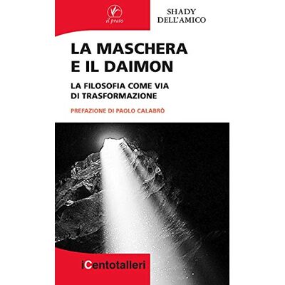 Dell La maschera e il daimon. La filosofia come via di trasformazione Dell La maschera e il daimon. La filosofia come via di trasformazione