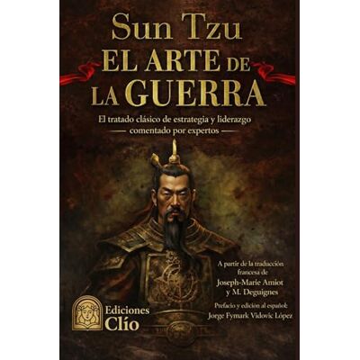 Sun EL ARTE DE LA GUERRA: El tratado clásico de estrategia y liderazgo comentado por expertos Sun EL ARTE DE LA GUERRA: El tratado clásico de estrategia y liderazgo comentado por expertos