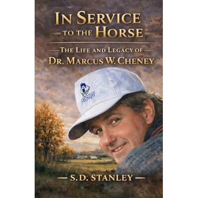Stanley In Service to the Horse: The Life and Legacy of Dr. Marcus W. Cheney Stanley In Service to the Horse: The Life and Legacy of Dr. Marcus W. Cheney