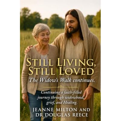 Milton Still Living, Still Loved, The Widow's Walk Continues: Continuing a faith-filled journey through widowhood, grief, and healing.: 7 Milton Still Living, Still Loved, The Widow's Walk Continues: Continuing a faith-filled journey through widowhood, grief, and healing.: 7