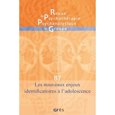 Collectif RPPG 87 Les nouveaux enjeux identificatoires à l'adolescence Collectif RPPG 87 Les nouveaux enjeux identificatoires à l'adolescence