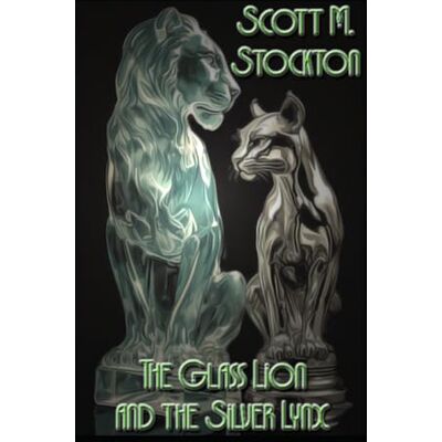 Scott The Glass Lion and the Silver Lynx Scott The Glass Lion and the Silver Lynx