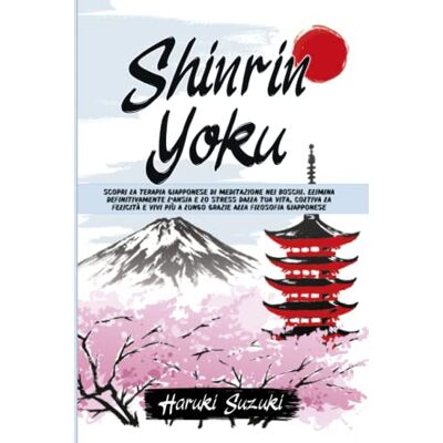 Suzuki Shinrin-Yoku: Scopri la terapia giapponese di meditazione nei boschi Elimina definitivamente l’ansia e lo stress dalla tua vita, coltiva la felicità grazie alla filosofia giapponese. Suzuki Shinrin-Yoku: Scopri la terapia giapponese di meditazione nei boschi Elimina definitivamente l’ansia e lo stress dalla tua vita, coltiva la felicità grazie alla filosofia giapponese.