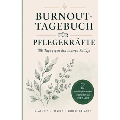 Becker Burnout-Tagebuch für Pflegekräfte: 180-Tage-Journal für Pflegekräfte: Stressbewältigung mit KVT & ACT Becker Burnout-Tagebuch für Pflegekräfte: 180-Tage-Journal für Pflegekräfte: Stressbewältigung mit KVT & ACT