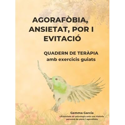 Bosch Agorafòbia, ansietat, por i evitació: Quadern de teràpia i exercicis guiats Bosch Agorafòbia, ansietat, por i evitació: Quadern de teràpia i exercicis guiats
