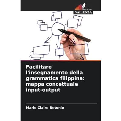 Betonio, Marie Claire Facilitare l'insegnamento della grammatica filippina: mappa concettuale input-output Betonio, Marie Claire Facilitare l'insegnamento della grammatica filippina: mappa concettuale input-output