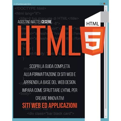 Mattei Cecere, Agostino HTML5: Scopri la Guida Completa alla Formattazione di Siti Web e Apprendi la base del Web Design. Impara come Sfruttare l’HTML per Creare Innovativi Siti Web ed Applicazioni Mattei Cecere, Agostino HTML5: Scopri la Guida Completa alla Formattazione di Siti Web e Apprendi la base del Web Design. Impara come Sfruttare l’HTML per Creare Innovativi Siti Web ed Applicazioni