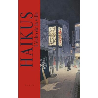 Collectif Haïkus. L'écho de la ville Collectif Haïkus. L'écho de la ville