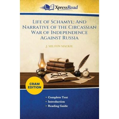 Milton Life of Schamyl: And Narrative of the Circassian War of Independence Against Russia (Cram Edition) Milton Life of Schamyl: And Narrative of the Circassian War of Independence Against Russia (Cram Edition)