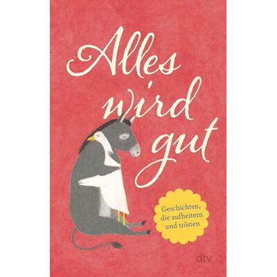 Dtv Alles wird gut: Geschichten, die aufheitern und trösten Eine Humorvoll-heitere Geschichtensammlung für alle, die etwas Trost und Aufmunterung benötigen. Dtv Alles wird gut: Geschichten, die aufheitern und trösten Eine Humorvoll-heitere Geschichtensammlung für alle, die etwas Trost und Aufmunterung benötigen.
