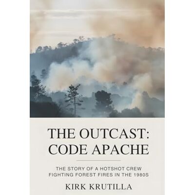 Kirk The Outcast: Code Apache: The story of a hotshot crew fighting forest fire in the 1980s Kirk The Outcast: Code Apache: The story of a hotshot crew fighting forest fire in the 1980s