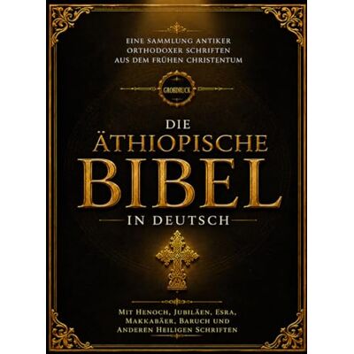 Anonymous Die Äthiopische Bibel in Deutsch (Großdruck – Schriftgröße 16): Eine Sammlung antiker orthodoxer Schriften aus dem frühen Christentum mit den Büchern ... Baruch und anderen heiligen Schriften Anonymous Die Äthiopische Bibel in Deutsch (Großdruck – Schriftgröße 16): Eine Sammlung antiker orthodoxer Schriften aus dem frühen Christentum mit den Büchern ... Baruch und anderen heiligen Schriften
