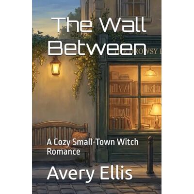Avery The Wall Between: A Cozy Small-Town Witch Romance Avery The Wall Between: A Cozy Small-Town Witch Romance
