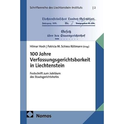Nomos 100 Jahre Verfassungsgerichtsbarkeit in Liechtenstein: Festschrift zum Jubiläum des Staatsgerichtshofes: 2 Nomos 100 Jahre Verfassungsgerichtsbarkeit in Liechtenstein: Festschrift zum Jubiläum des Staatsgerichtshofes: 2