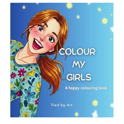 ART COLOUR MY GIRLS: A Happy Colouring Book ART COLOUR MY GIRLS: A Happy Colouring Book