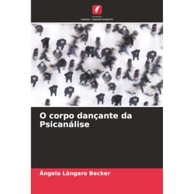 Becker O corpo dançante da Psicanálise Becker O corpo dançante da Psicanálise